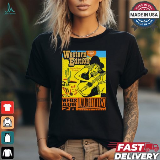 Western Edition Poster Weds Laurel Thirst Tour Aug 28 2024 Shirt