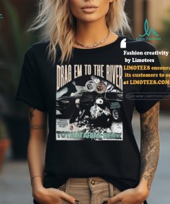 Wetto Drag Em To The River Totalitarian Remix Shirt