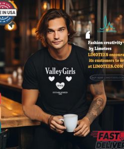 What We Said Valley Girls Est.1995 shirt