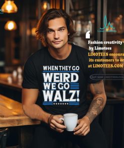 When They Go Weird We Go Walz T Shirt