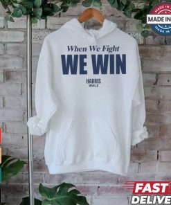 When We Fight We Win Harris Walz Shirt