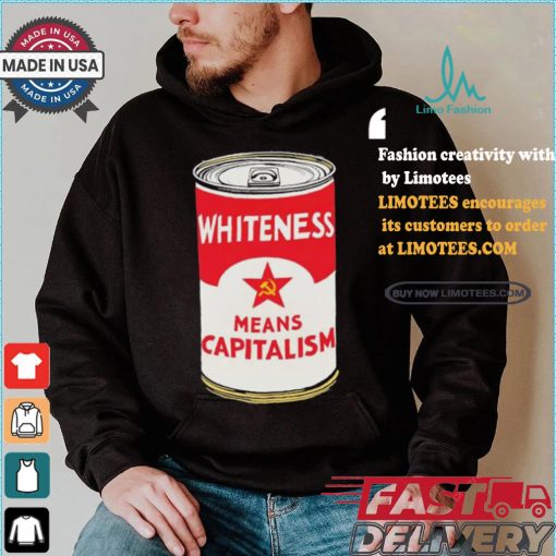 Whiteness Means Capitalism Soup Can T shirt