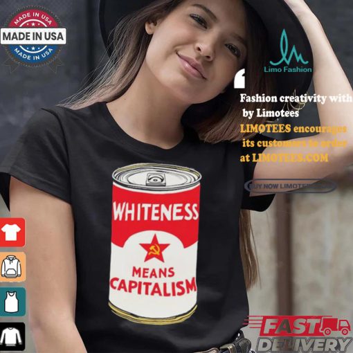 Whiteness Means Capitalism Soup Can T shirt