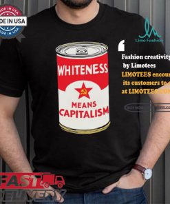 Whiteness Means Capitalism Soup Can T shirt