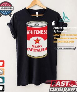 Whiteness Means Capitalism Soup Can T shirt