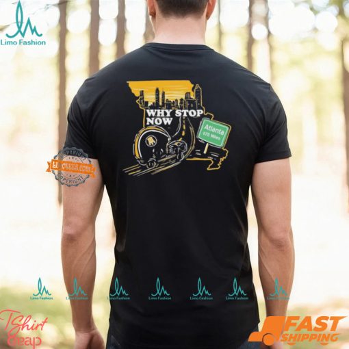 Why Stop Now Atlanta 678 Miles T Shirts