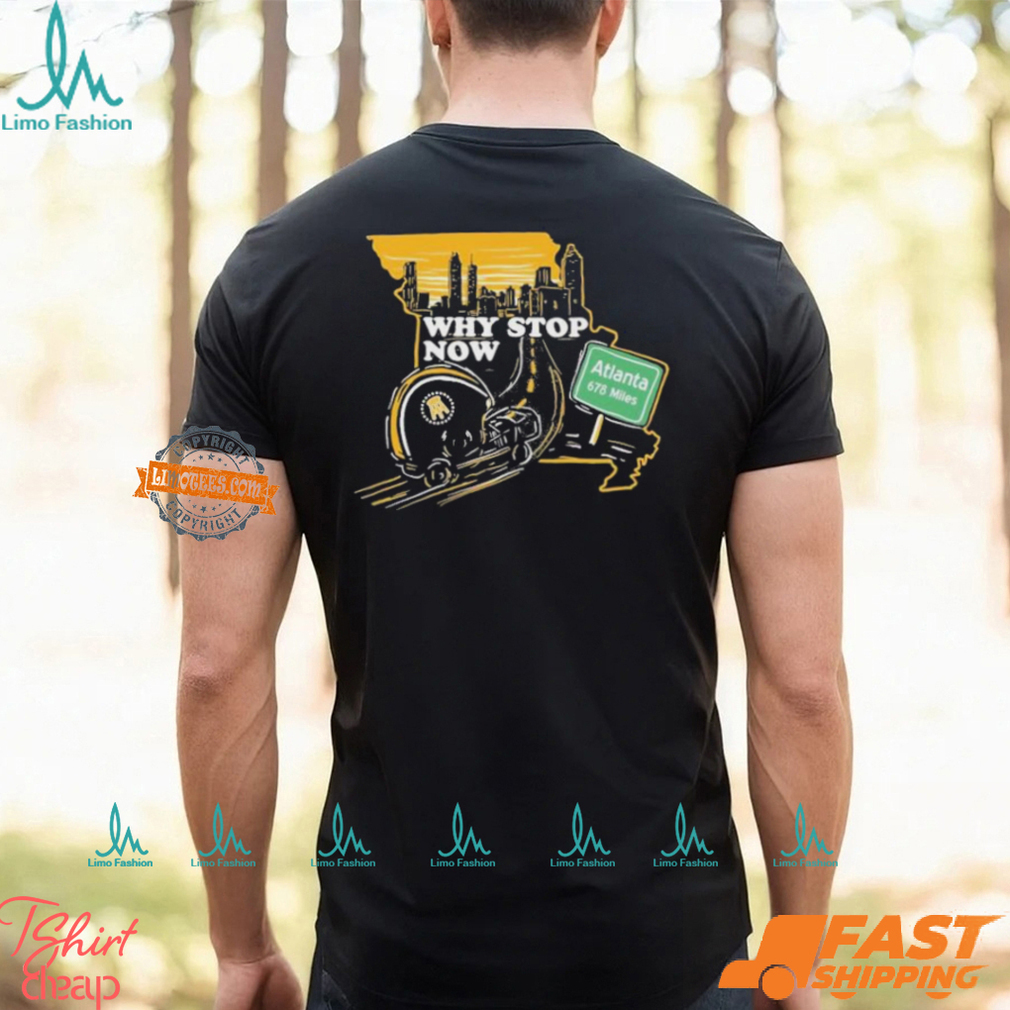 Why Stop Now Atlanta 678 Miles T Shirts Why Stop Now Atlanta 678 Miles T Shirts