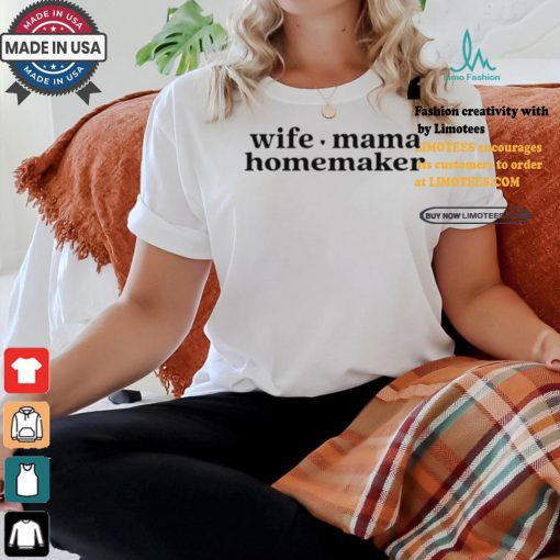 Wife Mama Homemaker Shirt