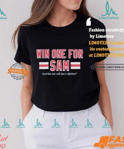 Win One For Sam And This One Will Last A Lifetime T shirts