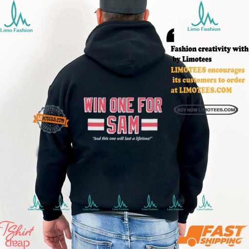 Win One For Sam And This One Will Last A Lifetime T shirts