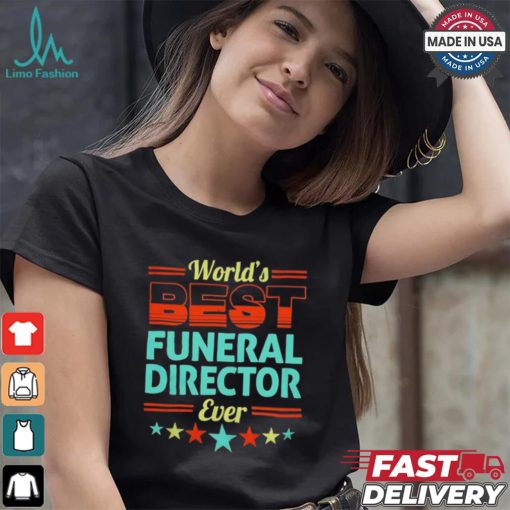 Worlds best funeral director ever shirt