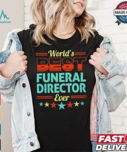 Worlds best funeral director ever shirt