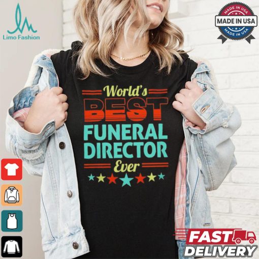 Worlds best funeral director ever shirt