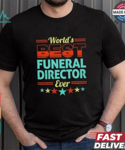 Worlds best funeral director ever shirt