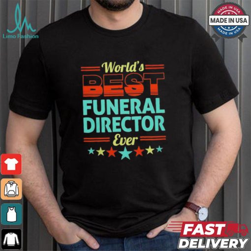 Worlds best funeral director ever shirt