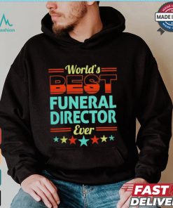 Worlds best funeral director ever shirt