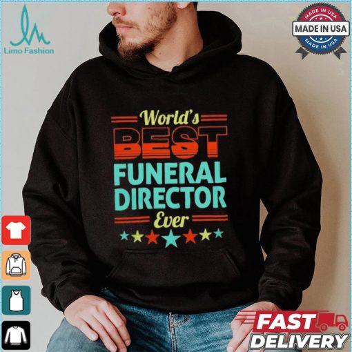 Worlds best funeral director ever shirt