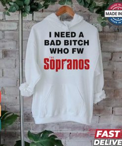 Worst Shirts I Need A Bad Bitch Who Fw The Sopranos Shirt