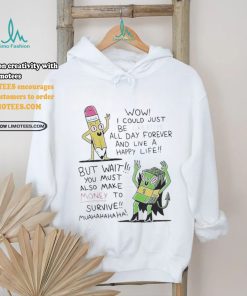 Wow I Could Just Be Creative All Day Forever And Live A Happy Life But Wait You T shirt, hoodie, sweater, long sleeve and tank top Wow I Could Just Be Creative All Day Forever And Live A Happy Life But Wait You T shirt