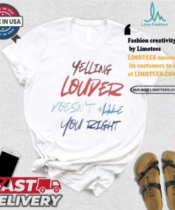 Yelling Louder Doesn’t Make You Right Harris Walz T shirt, hoodie, sweater, long sleeve and tank top Yelling Louder Doesn’t Make You Right Harris Walz T shirt