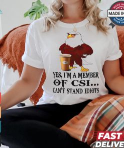 Yes I’m a member of CSI eagle can’t stand idiots shirt