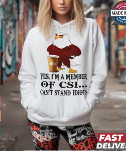 Yes I’m a member of CSI eagle can’t stand idiots shirt