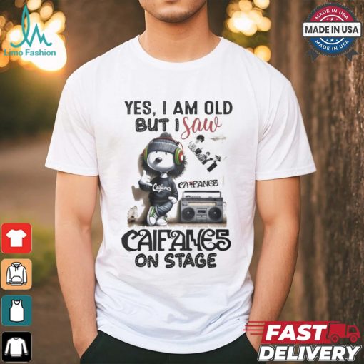 Yes, i am old but i save califames on stage shirt