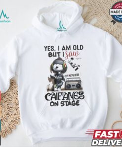 Yes, i am old but i save califames on stage shirt