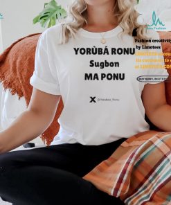 Yorùbá Ronu Sugbon Ma Ponu Shirt