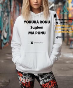 Yorùbá Ronu Sugbon Ma Ponu Shirt