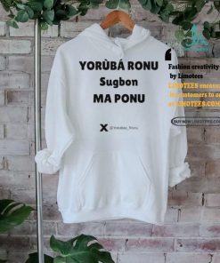 Yorùbá Ronu Sugbon Ma Ponu Shirt