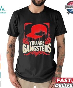 You Are Gangsters 2024 Shirt