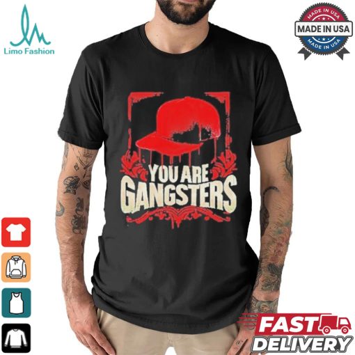 You Are Gangsters 2024 Shirt