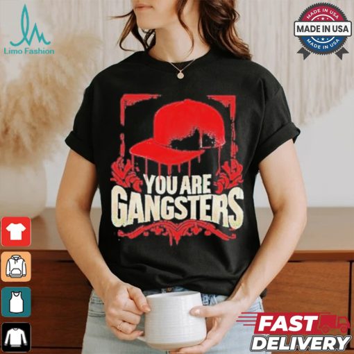 You Are Gangsters 2024 Shirt