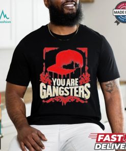 You Are Gangsters 2024 Shirt