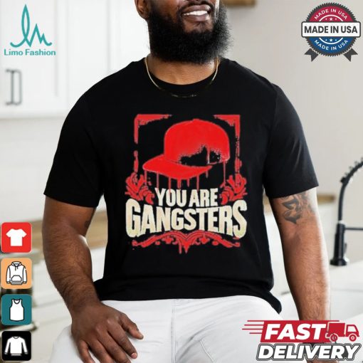 You Are Gangsters 2024 Shirt