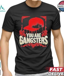 You Are Gangsters 2024 Shirt