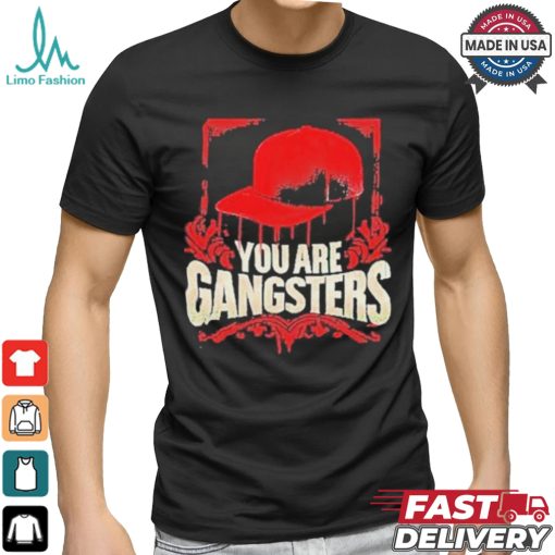 You Are Gangsters 2024 Shirt