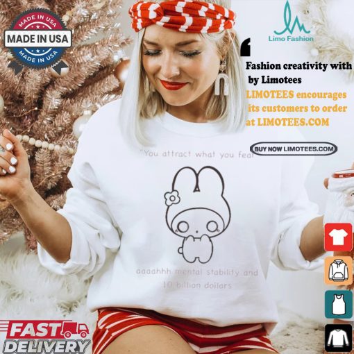 You Attract What You Fear Aaaahhh Mental Stability And 10 Billion Dollars T shirts