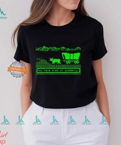 You Have Died Of Suddenly Shirt