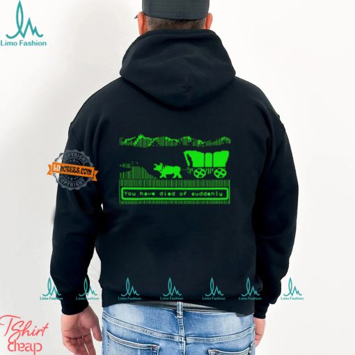 You Have Died Of Suddenly Shirt