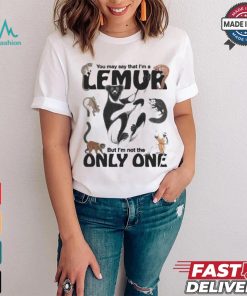 You May Say That I’m A Lemur But I’m Not The Only One T shirt