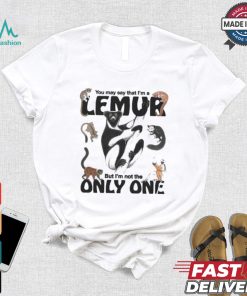 You May Say That I’m A Lemur But I’m Not The Only One T shirt