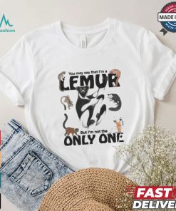 You May Say That I’m A Lemur But I’m Not The Only One T shirt