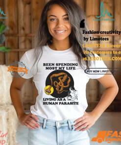 een Spending Most My Life Living As A Human Parasite Shirt
