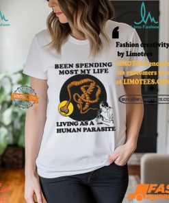 een Spending Most My Life Living As A Human Parasite Shirt
