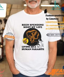 een Spending Most My Life Living As A Human Parasite Shirt
