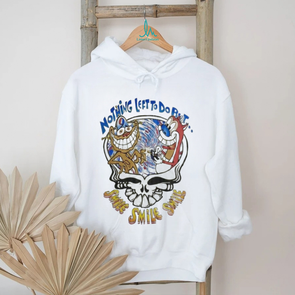 nothing left to do bt smile smile shirt nothing left to do bt smile smile shirt