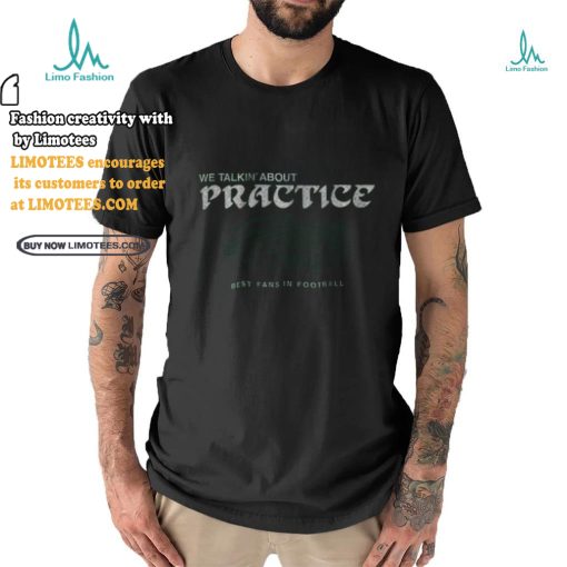 philadelphia football we talkin about practice shirt