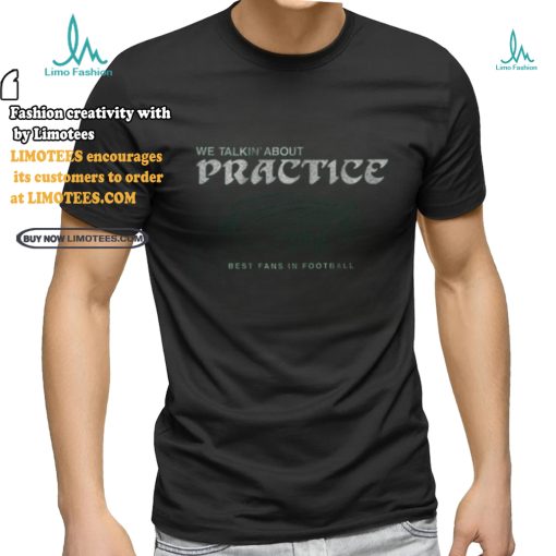 philadelphia football we talkin about practice shirt